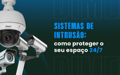 Sistemas de Intrusão: como proteger o seu espaço 24/7
