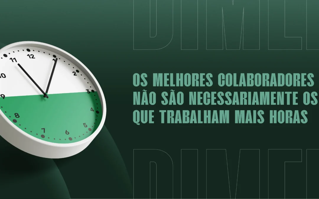 Os melhores colaboradores não são necessariamente os que trabalham mais horas