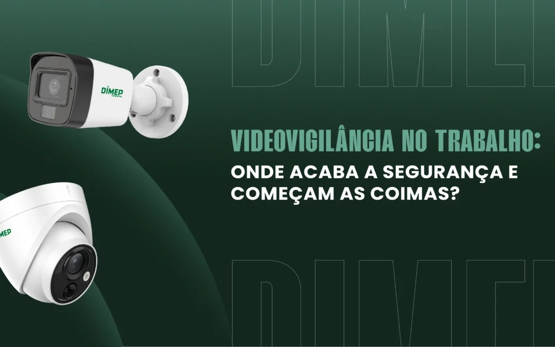 Videovigilância no local de trabalho: regras, limites da CNPD e coimas